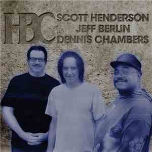 Scott Henderson , Jeff Berlin, Dennis Chambers - H B C album
