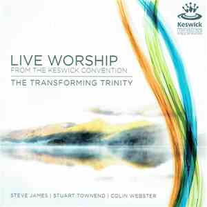 Steve James  | Stuart Townend | Colin Webster  - Live Worship From The Keswick Convention (The Transforming Trinity) album