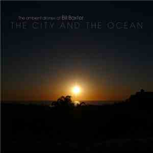 The Ambient Drones Of Bill Baxter - The City And The Ocean album