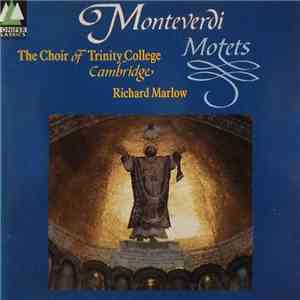 The Choir Of Trinity College Of Cambridge, Richard Marlow - Monteverdi Motets album