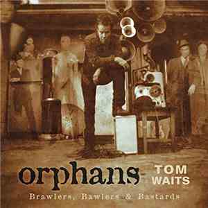 Tom Waits - Orphans: Brawlers, Bawlers & Bastards album