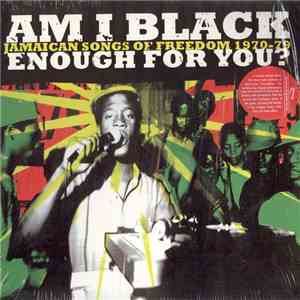 Various - Am I Black Enough For You - Jamaican Songs Of Freedom 1970-1979 album
