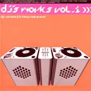 Various - DJ's Works Vol. 1 - Ultimate DJ's Tokyo Underground album