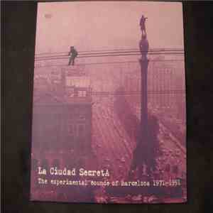 Various - La Ciudad Secreta. The Experimental Sounds Of Barcelona 1971-1991 album