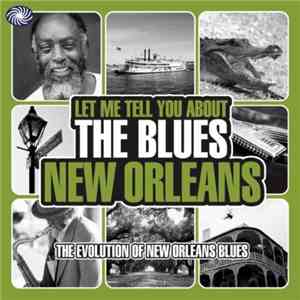 Various - Let Me Tell You About The Blues New Orleans (The Evolution Of New Orleans Blues) album