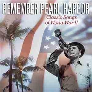 Various - Remember Pearl Harbor: Classic Songs Of World War II album
