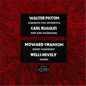 Walter Piston / Carl Ruggles / Howard Swanson / Wells Hively - Concerto For Orchestra / Men And Mountains / Short Symphony / Icarus album
