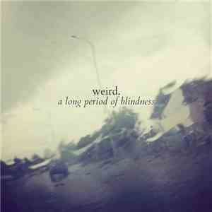 Weird. - A Long Period Of Blindness album