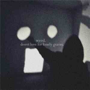 Weird. - Desert Love For Lonely Graves album