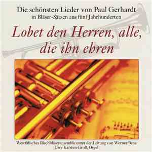 Westfälisches Blechbläserensemble Unter Der Leitung Von Werner Benz, Uwe Karsten Groß - Lobet Den Herren, Alle, Die Ihn Ehren (Die Schönsten Lieder von Paul Gerhardt In Bläser-Sätzen Aus Fünf Jahrhunderten) album