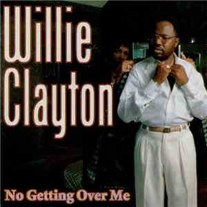Willie Clayton - No Getting Over Me album