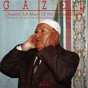 Yusuf Bilgin, Fevzi Misir & Aziz Bahriyeli & The Kudsi Erguner Ensemble - Gazel: Classical Sufi Music Of The Ottoman Empire album