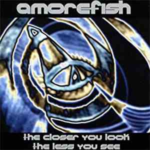 Amorefish - The Closer You Look The Less You See album