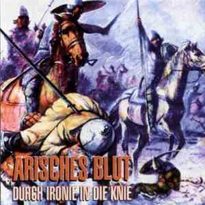 Arisches Blut - Durch Ironie In Die Knie album