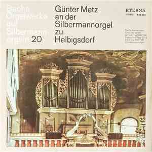 Bach - Günter Metz - Bachs Orgelwerke Auf Silbermannorgeln 20: Günter Metz An Der Silbermannorgel Zu Helbigsdorf album