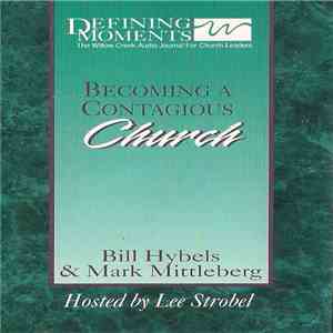 Bill Hybels & Mark Mittleberg Hosted By Lee Strobel - Becoming A Contagious Church album