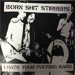 Born Shit Stirrers - I Hate Your Fucking Band album
