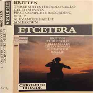 Britten - Alexander Baillie, Ian Brown  - Three Suites For Solo Cello / Cello Sonata Vol. 2 album