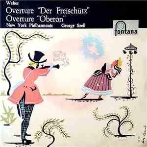 C. M. Von Weber, New York Philharmonic, George Szell - Ouvertüre "Der Freischütz" / Ouvertüre "Oberon" album