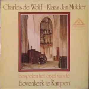 Charles de Wolff ~ Klaas Jan Mulder - Bespelen Het Orgel Van De Bovenkerk Te Kampen album