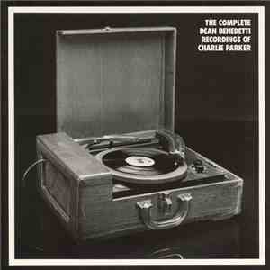 Charlie Parker - The Complete Dean Benedetti Recordings Of Charlie Parker album