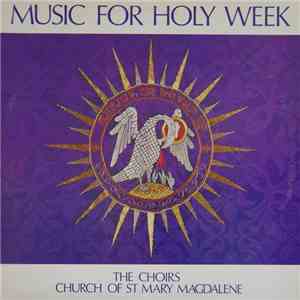 Choirs Of The Church Of St. Mary Magdalene, Toronto, Giles Bryant - Music for Holy Week album