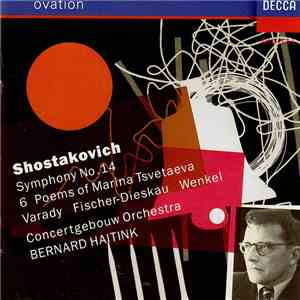 Dmitri Shostakovich, Bernard Haitink, Concertgebouw Orchestra, Dietrich Fischer-Dieskau, Iulia Várady, Ortrun Wenkel - Symphony No.14 - 6 Poems Of Marina Tsvetaeva album