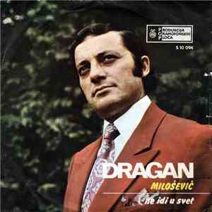 Dragan Milošević  - Ne Idi U Svet album