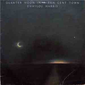 Emmylou Harris - Quarter Moon In A Ten Cent Town album