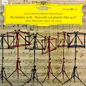 Felix Mendelssohn-Bartholdy - Die Hebriden Op. 26, Meeresstille Und Glueckliche Fahrt Op. 27 album