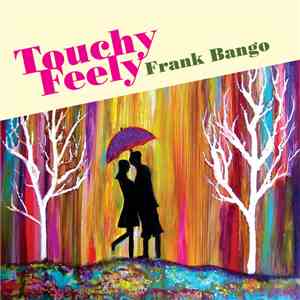 Frank Bango - Touchy / Feely album