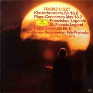 Franz Liszt – Bamberger Symphoniker - Felix Prohaska – Tamàs Vàsàry - Klavierkonzerte Nr. 1&2 = Piano Concertos Nos. 1&2 / Franziskus-Legende = St. Francis Legend / Paganini-Etüde Nr. 2 album