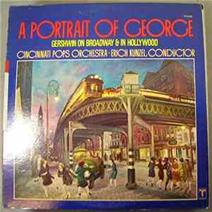 George Gershwin, Cincinnati Pops Orchestra ∙ Erich Kunzel - A Portrait Of George (Gershwin On Broadway & In Hollywood) album