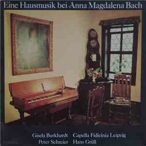 Gisela Burkhardt • Capella Fidicinia Leipzig • Peter Schreier • Hans Grüß - Eine Hausmusik Bei Anna Magdalena Bach album