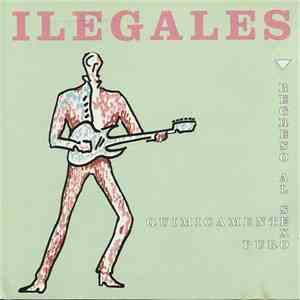 Ilegales  - Regreso Al Sexo Químicamente Puro album
