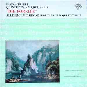 Jan Panenka, Jiří Novák , Milan Škampa, Antonín Kohout, František Pošta, Lubomír Kostecký, Franz Schubert - Quintet In A Major, Op. 114 "DIE FORELLE", Allegro In C Minor From The String Quartet No. 12 album