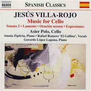 Jesús Villa-Rojo, Asier Polo, Amaia Zipitria, Rafael Romero 'El Gallina', Gerardo López Laguna - Music For Cello: Sonata 2 • Lamento • Oración Serena • Expresiones album