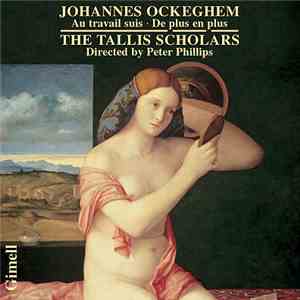 Johannes Ockeghem, The Tallis Scholars, Peter Phillips  - Au Travail Suis - De Plus En Plus album