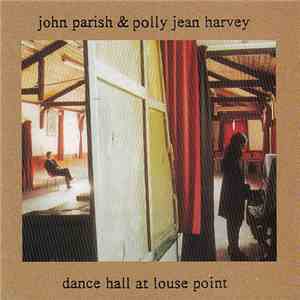 John Parish & Polly Jean Harvey - Dance Hall At Louse Point album