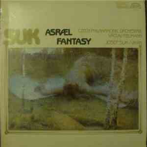 Josef Suk , Josef Suk, The Czech Philharmonic Orchestra, Václav Neumann - Asrael Symphony; Fantasy For Violin & Orchestra album