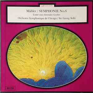 Mahler - Chicago Symphony Orchestra, Georg Solti • Yvonne Minton - Symphony No. 6 In A Minor / Lieder Eines Fahrenden Gesellen album