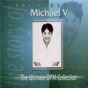 Michael V  - The Story Of Michael V - The Ultimate OPM Collection album