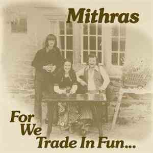 Mithras  - For We Trade In Fun album