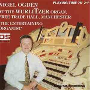 Nigel Ogden - The Entertaining Organist - Nigel Ogden At The Wurlitzer Organ Free Trade Hall Manchester album