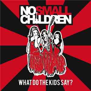 No Small Children - What Do The Kids Say? album