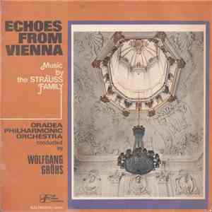 Oradea Philharmonic Orchestra Conducted By: Wolfgang Gröhs - Echoes From Vienna - Music By The Strauss Family album