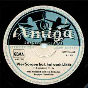 Otto Kermbach Orchester - Wer Sorgen Hat, Hat Auch Likör / Das Ist Der Frühling Von Berlin album