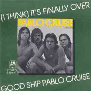Pablo Cruise - (I Think) It's Finally Over / Good Ship Pablo Cruise album