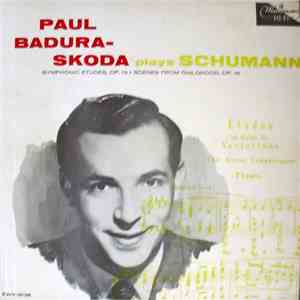 Paul Badura-Skoda plays Schumann - Symphonic Etudes, Op. 13, Scenes From Childhood, Op. 15 album