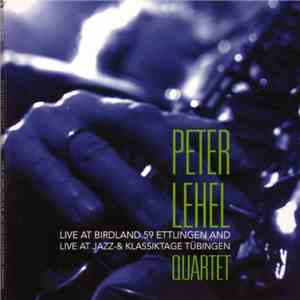 Peter Lehel Quartet - Live At Birdland 59 Ettlingen And Live At Jazz- & Klassiktage Tübingen album